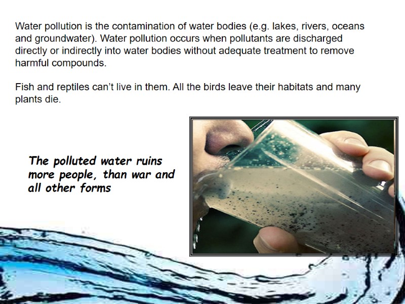 Water pollution is the contamination of water bodies (e.g. lakes, rivers, oceans and groundwater).